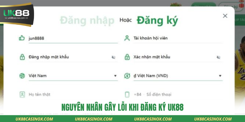 Nguyên nhân gây lỗi khi đăng ký UK88