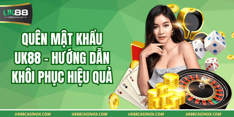 Quên Mật Khẩu UK88 - Hướng Dẫn Khôi Phục Hiệu Quả
