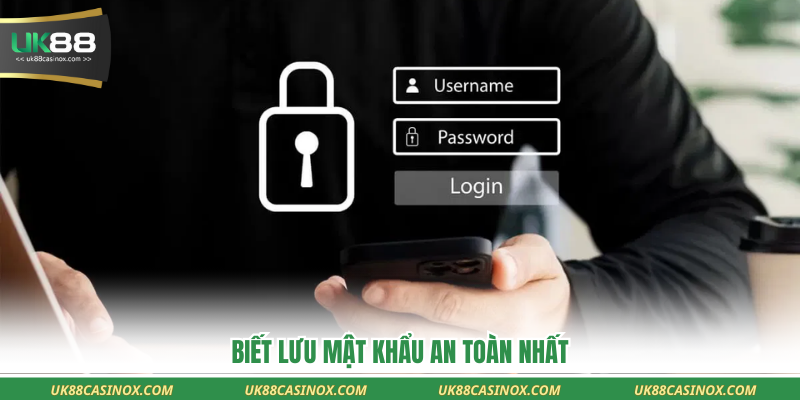 Biết lưu mật khẩu an toàn nhất