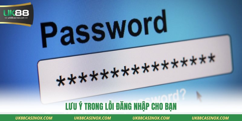 Lưu ý trong lỗi đăng nhập cho bạn