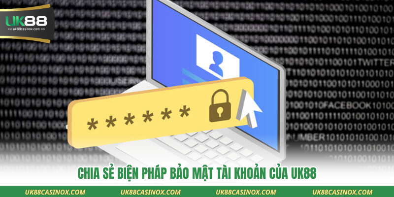 Chia sẻ biện pháp bảo mật tài khoản của UK88