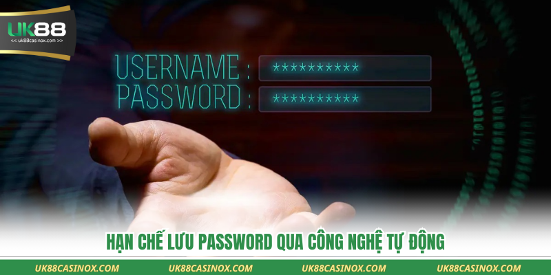 Hạn chế lưu password qua công nghệ tự động