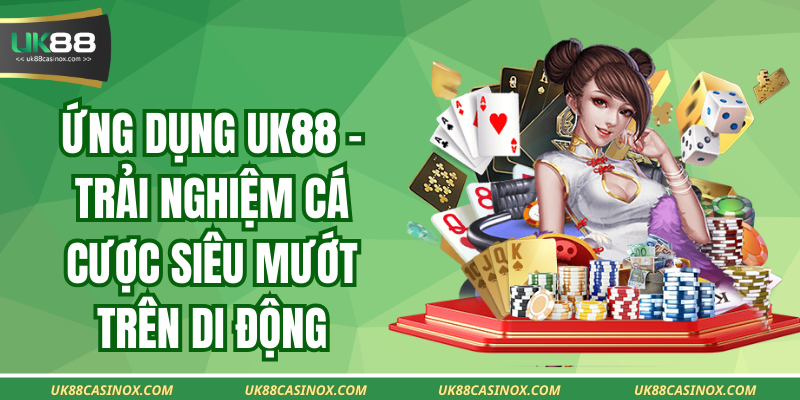 Ứng Dụng Uk88 - Trải Nghiệm Cá Cược Siêu Mướt Trên Di Động