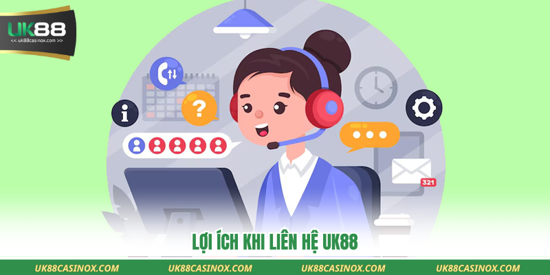 Lợi ích khi liên hệ UK88