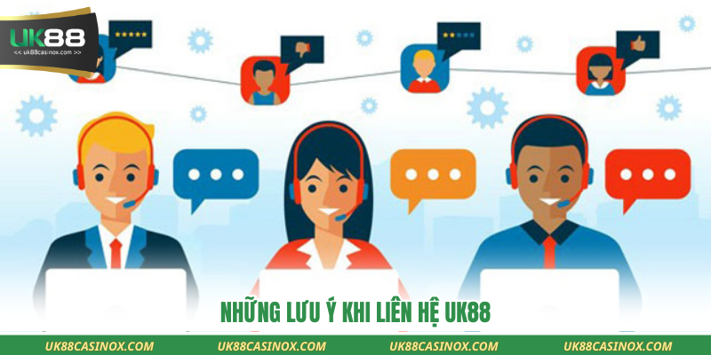 Những lưu ý khi liên hệ UK88
