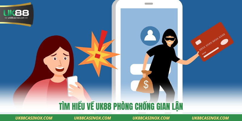 Tìm hiểu về uk88 phòng chống gian lận