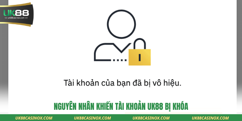 Nguyên nhân khiến tài khoản UK88 bị khóa