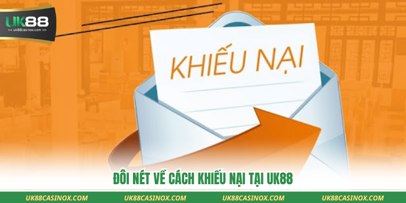 Đôi nét về cách khiếu nại tại uk88