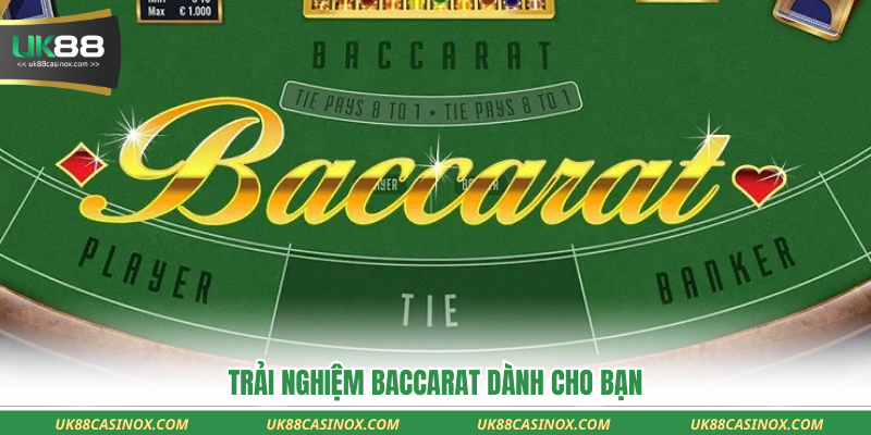 Trải nghiệm baccarat dành cho bạn