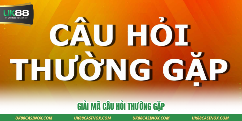 Giải mã câu hỏi thường gặp