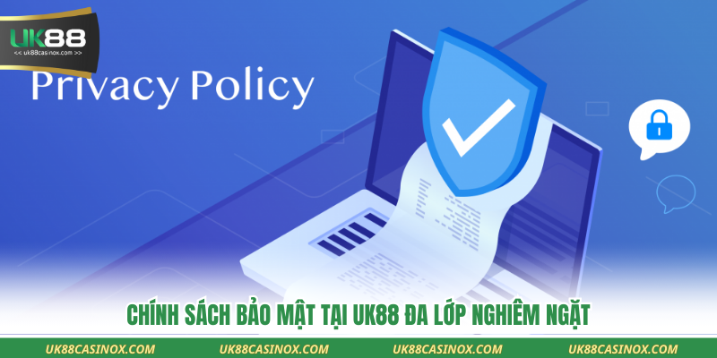 Chính sách bảo mật tại UK88 đa lớp nghiêm ngặt