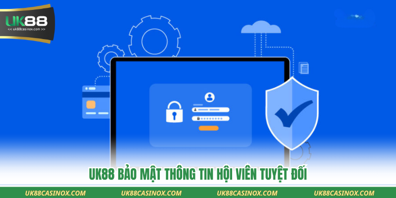 UK88 bảo mật thông tin hội viên tuyệt đối