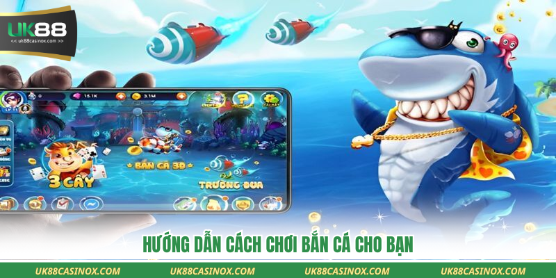 Hướng dẫn cách chơi bắn cá cho bạn