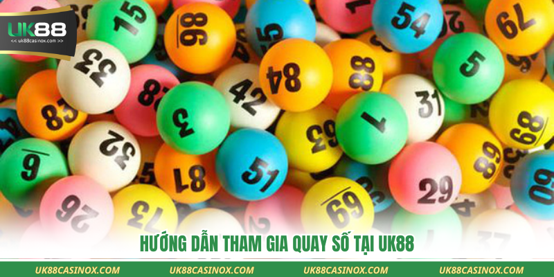 Hướng dẫn tham gia quay số tại UK88
