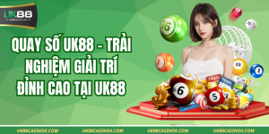Quay số UK88 - Trải nghiệm giải trí đỉnh cao tại UK88