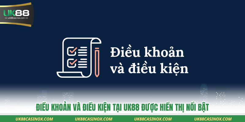 Điều khoản và điều kiện tại UK88 được hiển thị nổi bật