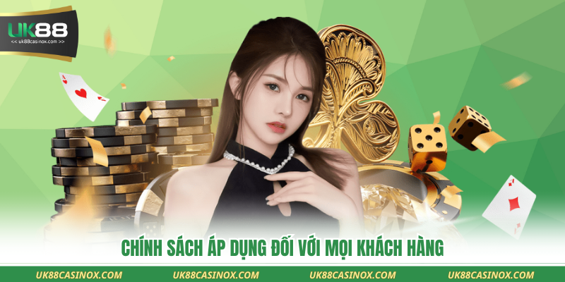 Chính sách áp dụng đối với mọi khách hàng