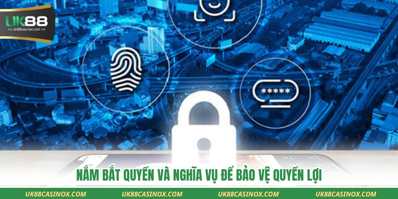 Nắm bắt quyền và nghĩa vụ để bảo vệ quyền lợi