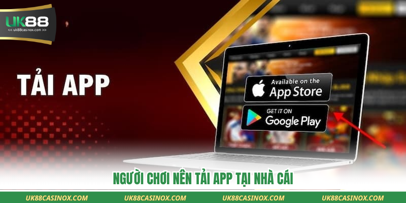 Người chơi nên tải app tại nhà cái
