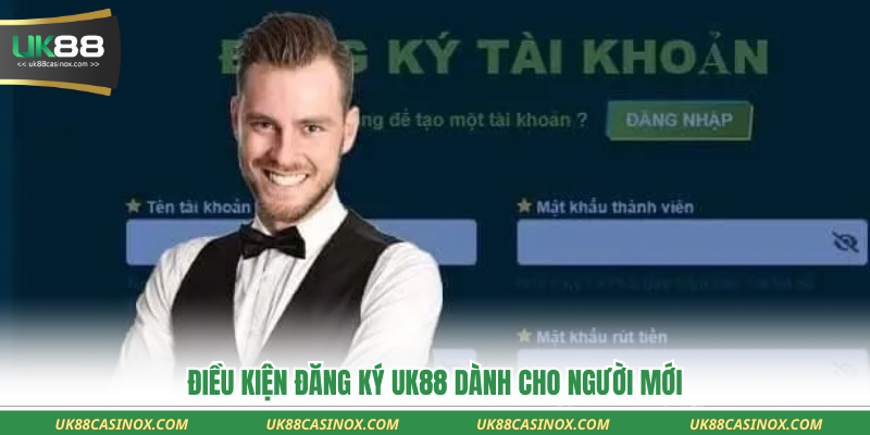 Điều kiện đăng ký UK88 dành cho người mới