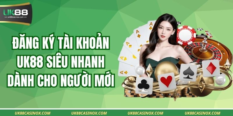 Đăng ký tài khoản UK88 siêu nhanh